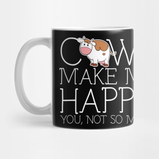 Cows make me happy you not so much Mug